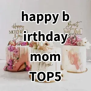 Top 5 Best-selling happy birthday mom
